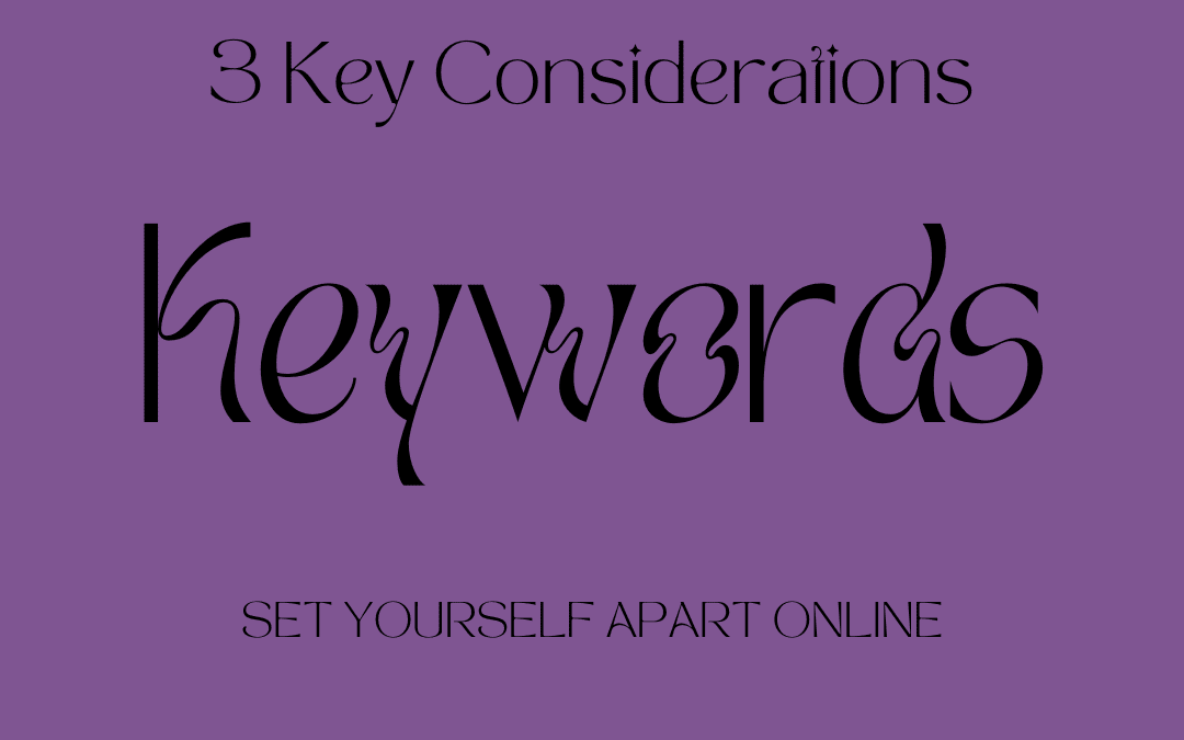 Keywords: 3 Key Considerations to Set Yourself Apart Online!